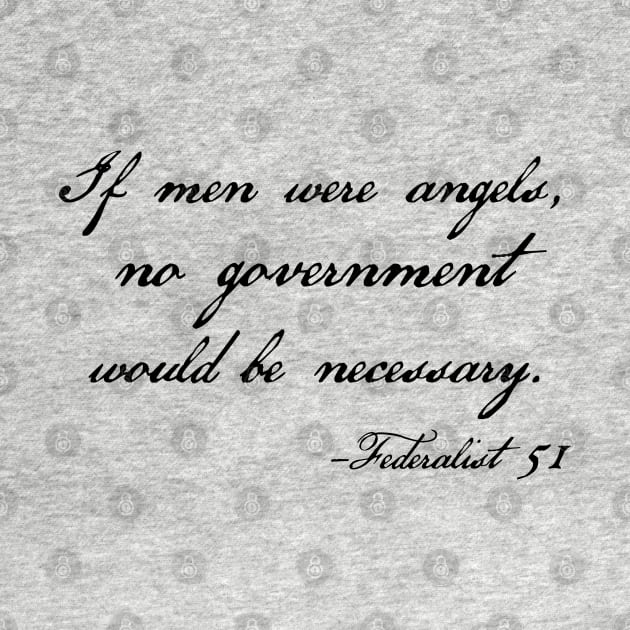 Federalist 51 quote - If men were angels, no government would be necessary by KellyDesignCompany